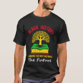 Black History Honoring The Past Inspiring The Futu Tシャツ (正面)