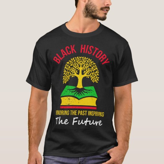 Black History Honoring The Past Inspiring The Futu Tシャツ (正面)