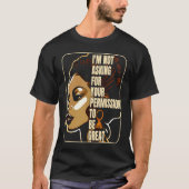Black History I'm Not Asking For Your Permission T Tシャツ (正面)