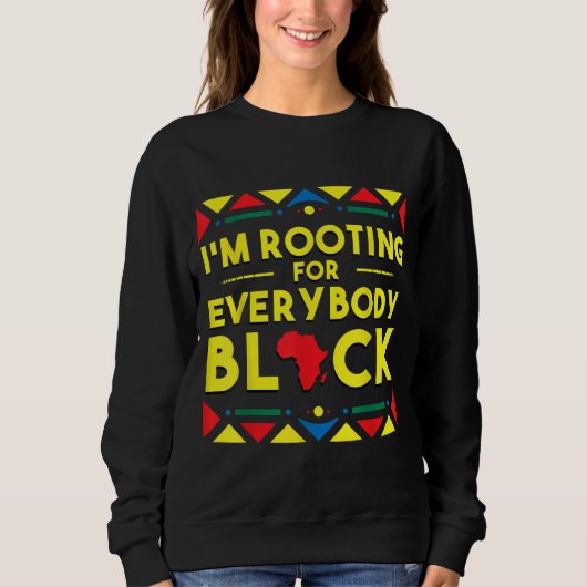 Black History I'm Rooting for Everyone Black Afri スウェットシャツ (正面)
