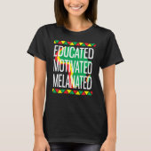 Black History Month Educated Motivated Melanated Tシャツ (正面)
