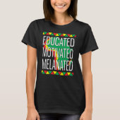 Black History Month Educated Motivated Melanated   Tシャツ (正面)