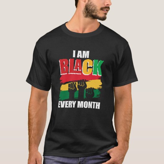 Black History Month  I am Black every month  2 Tシャツ (正面)