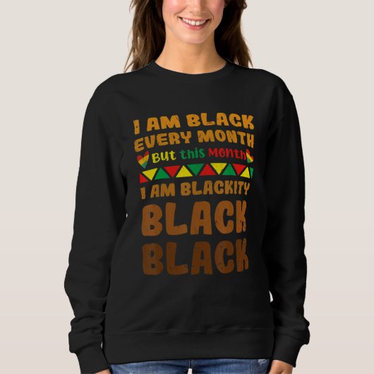 Black History Month I Am Black Every Month Blackit スウェットシャツ (正面)