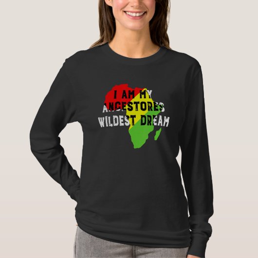 Black History Month I Am My Ancestors Wildest Drea Tシャツ (正面)
