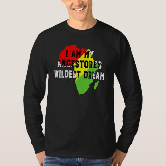 Black History Month I Am My Ancestors Wildest Drea Tシャツ (正面)