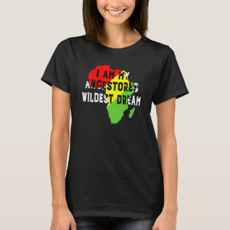 Black History Month I Am My Ancestors Wildest Drea Tシャツ