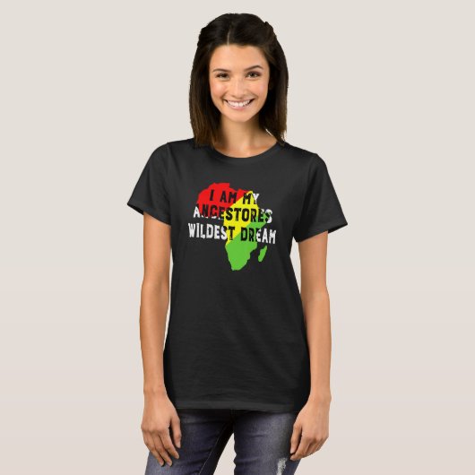 Black History Month I Am My Ancestors Wildest Drea Tシャツ (正面フル)