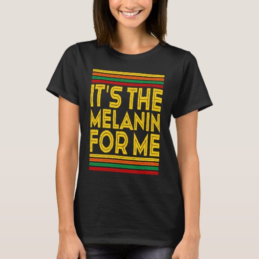 Black History Month  It's The Melanin For Me  1 Tシャツ (正面)