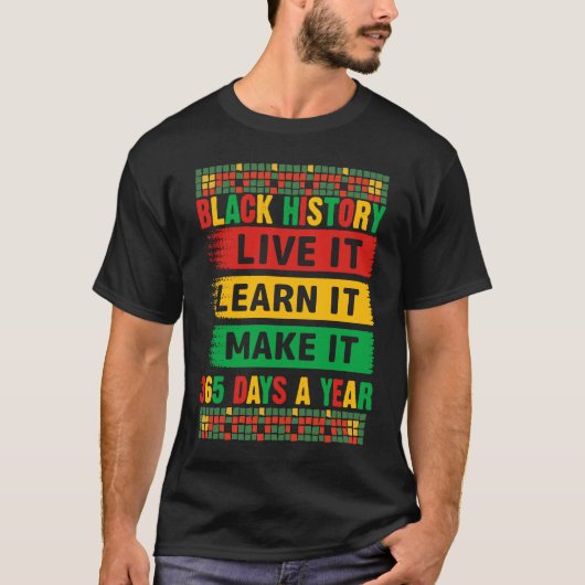 Black History Month Live It Learn It Make It 365 D Tシャツ (正面)