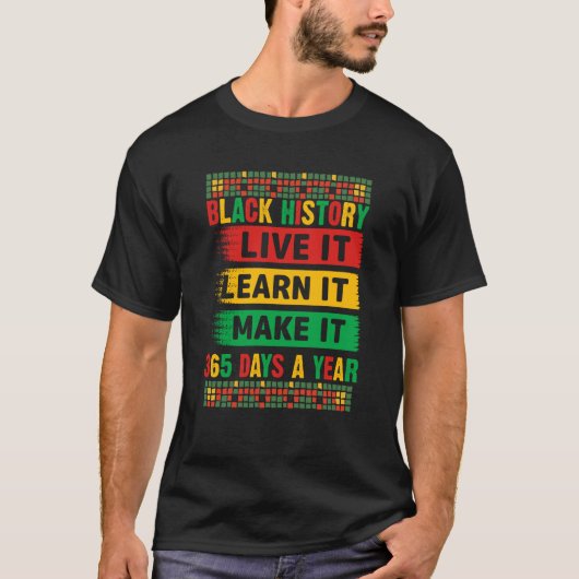 Black History Month Live It Learn It Make It 365 D Tシャツ (正面)