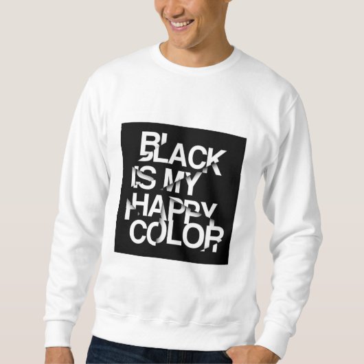 Black Is My Happy Color-Bold Statement Sweatshirt スウェットシャツ (正面)