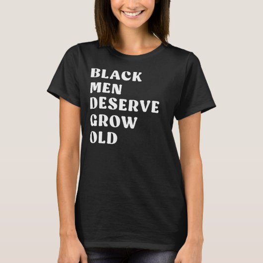 Black Men Deserve To Grow Old 1 Tシャツ (正面)