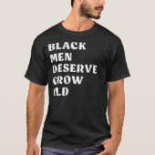 Black Men Deserve To Grow Old 1 Tシャツ (正面)