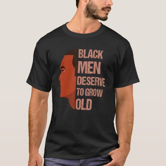 Black Men Deserve To Grow Old - Black History Mont Tシャツ (正面)