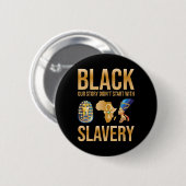 Black Our Story Didnt Start With Slavery Black His 缶バッジ (正面&裏面)