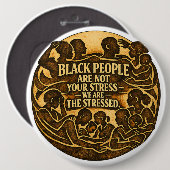Black People Are Not Your Stress” Social Justice 缶バッジ (正面&裏面)