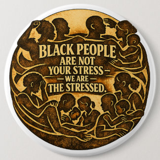 Black People Are Not Your Stress” Social Justice 缶バッジ
