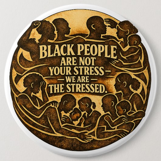 Black People Are Not Your Stress” Social Justice 缶バッジ (正面)