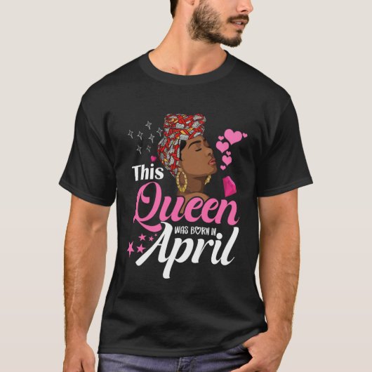 Black Queens April Girl This Queen was Born in Apr Tシャツ (正面)