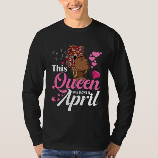 Black Queens April Girl This Queen was Born in Apr Tシャツ (正面)