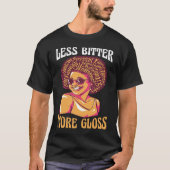 Black woman Less bitter more gloss Tシャツ (正面)