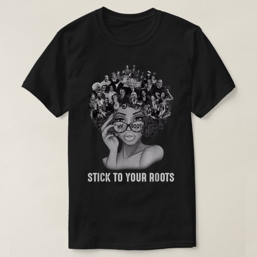 Black Women Stick To Your Roots Black History Mont Tシャツ (デザイン正面)