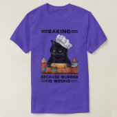 Blackk Cat Baking because murder is wrong cat love Tシャツ (デザイン正面)
