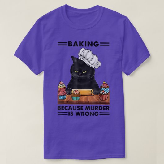 Blackk Cat Baking because murder is wrong cat love Tシャツ (デザイン正面)