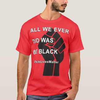 BlackLivesMatter私たちが今まで行ったすべては黒だった Tシャツ