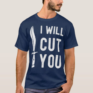 Bladesmith I Will Cut You Knife Gag T Tシャツ