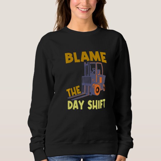Blame The Day Shift Forklift Operator Truck   スウェットシャツ (正面)
