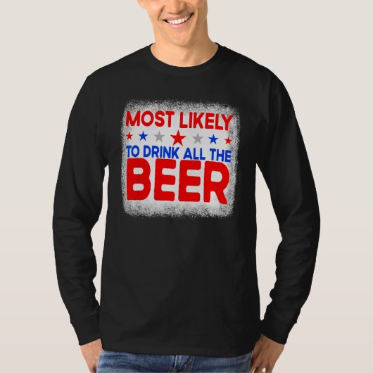 Bleached Most Likely To Drink All The Beer 4th Of  Tシャツ (正面)