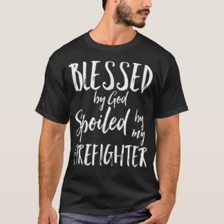 Blessed by God Spoiled by My Firefighter Tシャツ