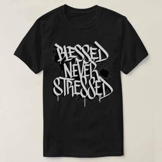 Blessed Never Stressed Graffiti Street Art Positiv Tシャツ (デザイン正面)