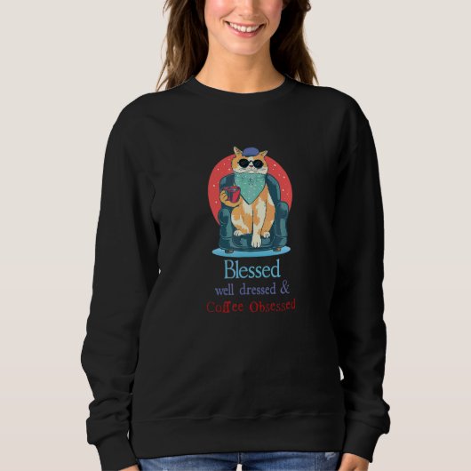 Blessed Well Dressed And Coffee Obsessed  Cat スウェットシャツ (正面)