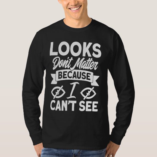 Blindness Looks Don't Matter Because I Can't See B Tシャツ (正面)