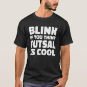 Blink If You Think Fustal Is Cool Soccer Player Fo Tシャツ (正面)