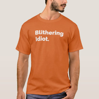 Blithering Idiot Tシャツ