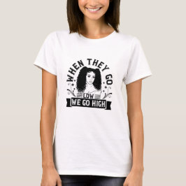BLM - 彼らが低く行く時、私たちは高く行く Tシャツ