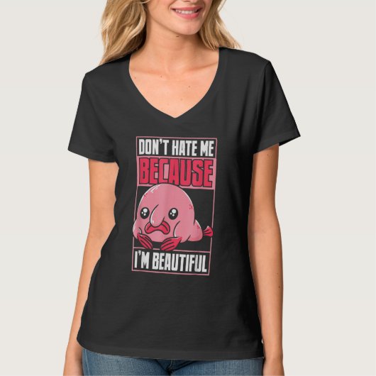 Blobfish Funny Don't Hate Me Because I'm Beautiful Tシャツ (正面)