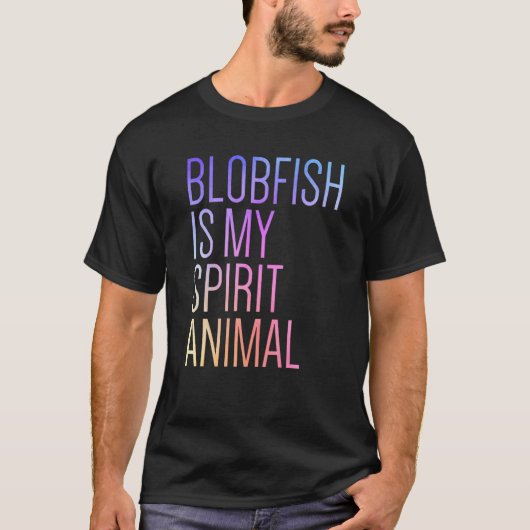 Blobfish Is My Spirit Animal Tシャツ (正面)