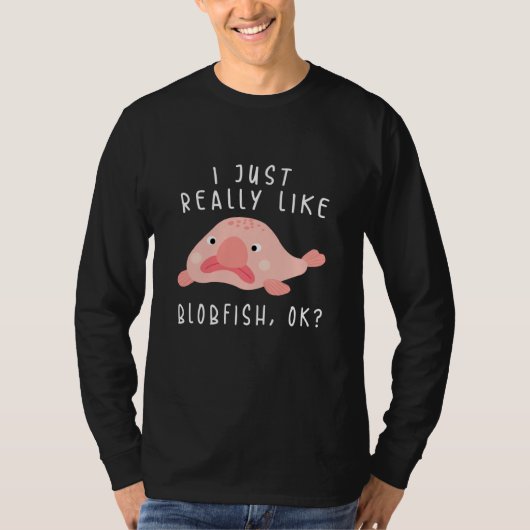 Blobfish Tshirt, I Just Really Like Blobfish OK, G Tシャツ (正面)