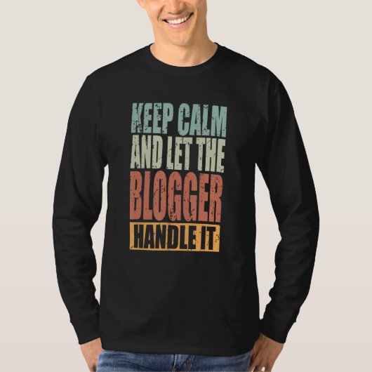 Blogger Keep Calm and let the Blogger handle it Tシャツ (正面)