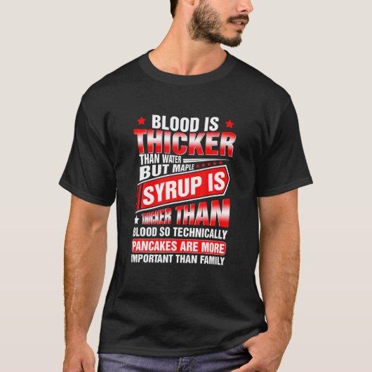Blood Is Thicker Than Water But Maple Syrup Is Tシャツ (正面)