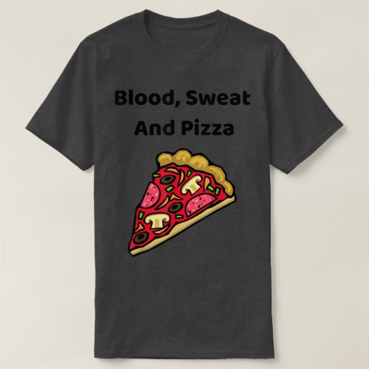 Blood, Sweat And Pizza - Funny T-Shirt Tシャツ (デザイン正面)