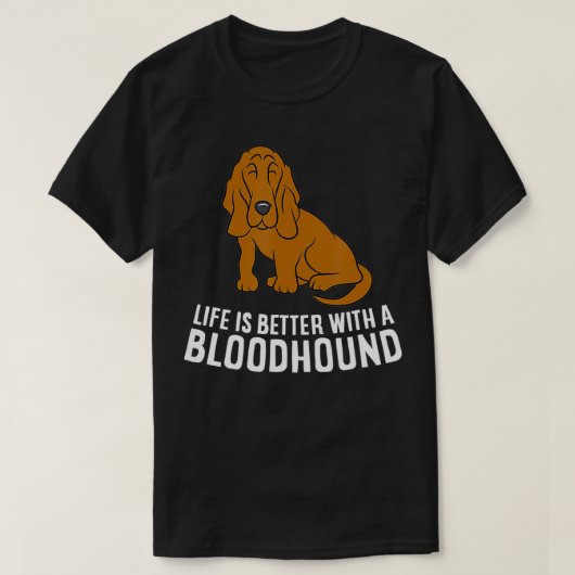 Bloodhound Dog Owner Life Is Better With A Bloodho Tシャツ (デザイン正面)
