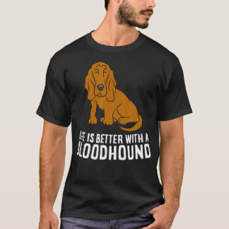 Bloodhound Dog Owner Life Is Better With A Bloodho Tシャツ