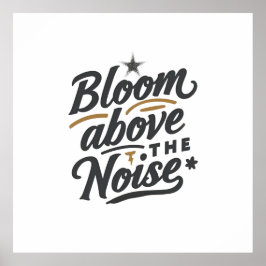 Bloom Above The Noise | Inspirational Retro  ポスター