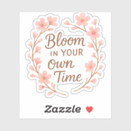 Bloom in your own time シール